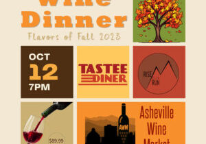 Join us for our Flavors of Fall Wine DInner - In collaboration with Chris Thornbury from Rise over Run and Chef Steve Goff of Tastee Diner <br>Cal 828.253.0060 for reservations